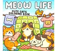 Meow Life Coloring Book: Playful Kitties Coloring Pages Featuring Adorable Cat Scenes Illustrations for Adults and Teens Fun and Relaxation