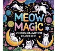 Meow Magic: Whimsical Cat Adventures Coloring Book for Adults and Teens | Enchanted Feline Designs for Stress Relief and Creativity