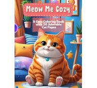Meow Me Cozy: A Cute Coloring Book with 30 Adorable Cat Pages (My Cozy Kitty World)