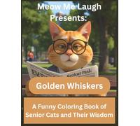 Meow Me Laugh Presents: Golden Whiskers: A Funny Coloring Book of Senior Cats and Their Wisdom
