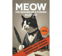 Meow: Memoirs of a Former Alley Cat: A Book Just for Cats, and a Funny Gag Gift for Cat Lovers - it’s the Cat’s Meow!