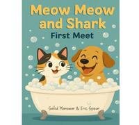 Meow Meow and Shark: First Meet!: A Heartwarming Friendship Story for Toddlers and Young Children Ages 3-6