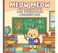 Meow Meow at School: A Fun Coloring Book for Kids & Adults Hand-Drawn Nostalgic Images for Stress Relief: The perfect gift for friends relaxation and laughter (Meow Meow and Friends)