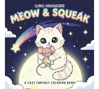 Meow & Squeak - A Cozy Fantasy Coloring Book: Whimsical Cat and Mouse Coloring Pages for Kids and Adults - Big, Easy, and Adorably Cozy Animal Scenes ... Relaxation (Coloring Books for Kids: Animals)