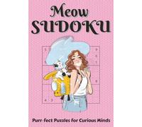 Meow SUDOKU Purr-fect Puzzles for Curious Minds: Meow Sudoku | Puur-fect Puzzles for Curious Minds | 6x9 Inches, 110 Pages | 50+ Puzzles | Solutions Included Easy Level