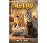 MEOW(THE LANGUAGE OF THE CATS): Understanding Your Cat’s Meows, Purrs, Tail Signals, and Emotional Cues.