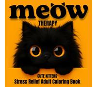 Meow Therapy: Cute Cat & Kitten Adult Coloring Book - Black Kitten Edition: 60 Single-Sided Designs for Stress Relief, Mindful Relaxation & Creative Fun (MEOW Therapy Coloring Series)