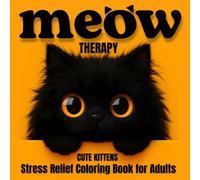 Meow Therapy: Cute Cat & Kitten Coloring Book for Adults: 30 Designs for Stress Relief and Mindful Relaxation (MEOW Therapy Coloring Series)