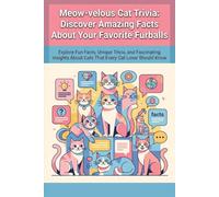 Meow-velous Cat Trivia: Discover Amazing Facts About Your Favorite Furballs: Explore Fun Facts, Unique Trivia, and Fascinating Insights About Cats That Every Cat Lover Should Know