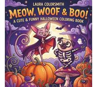 Meow, Woof & Boo! - A Cute & Funny Halloween Coloring Book: Spooky Cute Halloween Coloring Fun with Kittens, Puppies, Costumes, Pumpkins, Ghosts & More