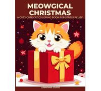Meowgical Christmas: A Cozy Christmas Cat Coloring Book for Relaxation, Calm & Stress Relief