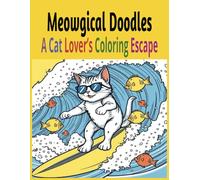 Meowgical Doodles: A Cat Lover’s Coloring Escape: 45 Whimsical Cat Designs to Color Your Stress Away - For Adults & Kids | 90 Large 8.5x11 Inch Pages, One-Sided Art to Prevent Bleed-Through