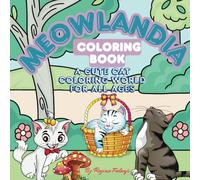Meowlandia: A Cute Cat Coloring World for All Ages.: 50 Fun & Easy Cat Designs for Adults, Teens & Kids - A Relaxing Animal Coloring Book for Stress Relief, Mindfulness & Creative Joy. Easy and Bold.