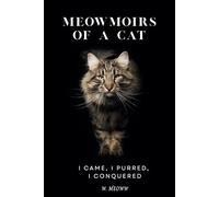 Meowmoirs of a Cat: I Came, I Purred, I Conquered: A Hilarious Cat Humor Book Told Entirely in Meows - Perfect for Cat Lovers and Pet Fans