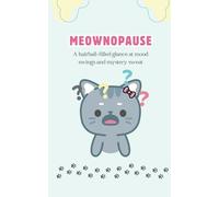 Meownopause: Hot Flashes, Mood Swings, and Hairballs of Emotion - Told with Feline Flair | Menopause birthday gift | gift book for women 40s | gift ... 50s | fun gift for "no gifts please" party