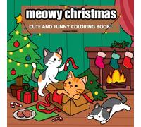 MEOWY CHRISTMAS: A Cute & Funny Cat Coloring Book for Adults and Teens Featuring Playful Cats, Cozy Holiday Scenes, and Festive Moments for Stress Relief (Cute animal coloring book)
