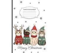 Meowy Christmas Composition Notebook: Cute Holiday Cat Journal for Writing, Sketchbook & Gifts
