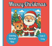 Meowy Christmas, Cute and Cozy Christmas Coloring Book for Kids of all ages: A purr-fectly Christmas adventure with the world’s most curious cat, ... she celebrates with her adorable friends