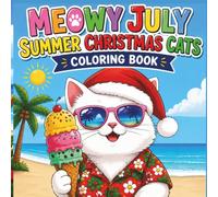 Meowy July: Summer Christmas Cats Coloring Book for Kids and Adults: Relaxing Tropical Holiday Cat Designs with Funny Beach Christmas Vibes, Easy & Stress Relief Coloring Pages for All Ages