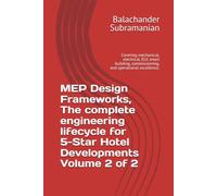 MEP Design Frameworks, The complete engineering lifecycle for 5-Star Hotel Developments Volume 2 of 2: Covering mechanical, electrical, ELV, smart building, commissioning, and operational excellence.
