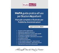 MePA guida pratica all'uso per Stazioni Appaltanti.: Manuale completo e illustrato per Pubbliche Amministrazioni (MePA e altri Mercati Elettronici)