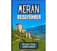 MERAN REISEFÜHRER 2025 2026: Entdecken Sie Thermalbäder, malerische Routen und historische Stadtplätze