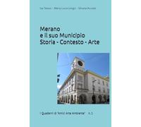 Merano e il suo Municipio: Storia - Contesto - Arte (I Quaderni di "Amici Arte Ambiente")