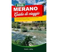 Merano GUIDA DI VIAGGIO 2026: Le principali attrazioni, giardini, sentieri escursionistici e pianificatori di vacanze in Italia.
