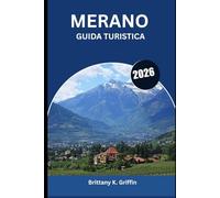 MERANO GUIDA TURISTICA 2026: Un arazzo culturale tra Italia e Austria