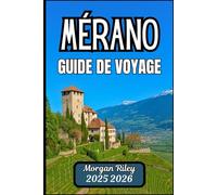 MÉRANO GUIDE DE VOYAGE 2025 2026: Découvrez les thermes, les routes panoramiques et les places historiques des villes