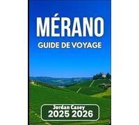 MÉRANO GUIDE DE VOYAGE 2025 2026: Explorez les sentiers, les vignobles et les coins cachés du Tyrol du Sud