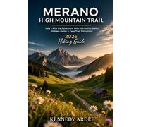 MERANO HIGH MOUNTAIN TRAIL HIKING GUIDE 2026: Italy’s Alta Via Adventure with Hut-to-Hut Walks, Hidden Gems & Easy-to-Follow Trail Directions