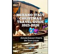 Merano Italy Christmas Travel Guide 2025-2026: Explore Elegant Streets, Spa Town Luxury, and Italian Christmas Charm