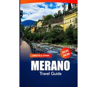 Merano Travel Guide 2025-2026: Discover Italy’s Alpine Attraction, Thermal Spas, Hikes, Top Things to Do and Adventure