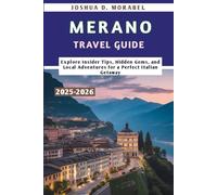 MERANO TRAVEL GUIDE 2025-2026: Explore Insider Tips, Hidden Gems, and Local Adventures for a Perfect Italian Getaway