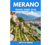 MERANO TRAVEL GUIDE 2026: "Nature, Elevation, and Adrenaline: Experiencing South Tyrol on Foot and Wheels"