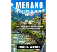MERANO TRAVEL GUIDE 2026: Your Companion to Alpine Wellness and South Tyrolean Culture