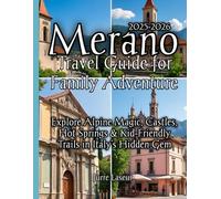 Merano Travel Guide for Family Adventure 2025-2026