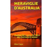 MERAVIGLIE D’AUSTRALIA: VIAGGIO NEI LUOGHI PIÙ BELLI DEL CONTINENTE ROSSO