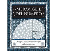 Meraviglie del numero. Viaggio illustrato nella bellezza della matematica. Ediz. illustrata (Vitamine)