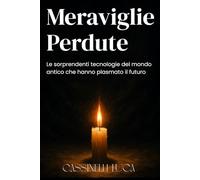 Meraviglie Perdute: Le sorprendenti tecnologie del mondo antico che hanno plasmato il futuro