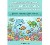 Meraviglie sottomarine: libro da colorare di avventure marine per bambini e adulti: Esplora la vibrante vita marina, le barriere coralline e scenari incantevoli per un relax creativo.