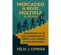 Mercadeo a Nivel Multiple (El Metodo): Conviertete en un Lider profesional del MNM y seras siempre un imparable ganador