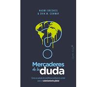 Mercaderes de la duda: Como un puñado de científicos ocultaron la verdad sobre el c (ENSAYO)