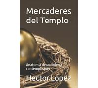 Mercaderes del Templo: Anatomía de una Iglesia contemporánea