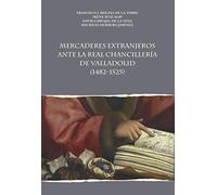 MERCADERES EXTRANJEROS ANTES LA REAL CHANCILLERIA DE VALLADO