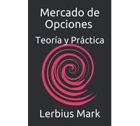Mercado de Opciones - Teoría y Práctica: De Básico a Avanzado (Manual de la bolsa de valores)