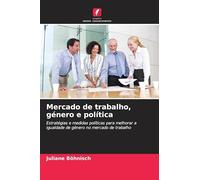Mercado de trabalho, género e política: Estratégias e medidas políticas para melhorar a igualdade de género no mercado de trabalho
