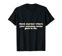 Mercado de valores: Donde tu Sentido común va a Morir. Camiseta