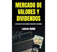 MERCADO DE VALORES Y DIVIDENDOS: LA GUÍA COMPLETA PARA INVERSORES PRINCIPIANTES E INTERMEDIOS